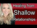 Healing from Shallow Relationships
