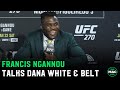Francis Ngannou on Dana White not putting belt on him: 'I'm going to ask'