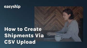 How to Create Shipments with CSV Upload for Efficient Order Processing | Easyship® for eCommerce