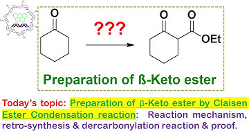 Preparation of β-Keto ester: Mechanism (Claisen) and retro-synthesis and dercarbonylation with proof