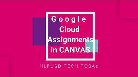 Google Cloud Assignments in CANVAS