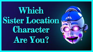 Which Sister Location character are you? Personality Test (Fnaf)