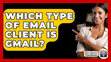 Which Type Of Email Client Is Gmail? - TheEmailToolbox.com