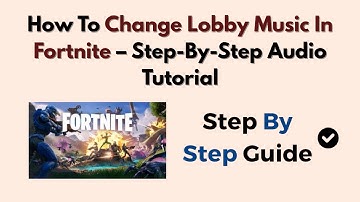 How To Change Lobby Music In Fortnite (2025) – Step-By-Step Audio Tutorial