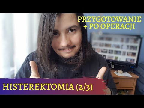 HISTEREKTOMIA (2/3). Przygotowanie + po operacji / T