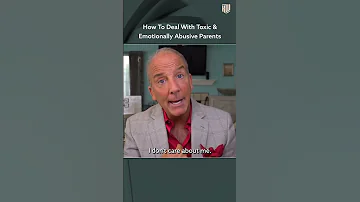 How To Deal With Toxic Emotionally Abusive Parents 