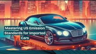 Mastering US Emission Standards for Imported Cars