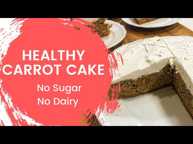 HEALTHY CARROT CAKE! NO SUGAR, NO DAIRY!