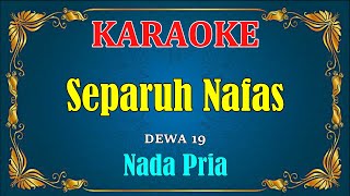 SEPARUH NAFAS - Dewa 19 [ KARAOKE ] Nada Pria