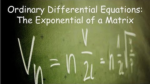 Differential Equations: The Exponential of a Matrix