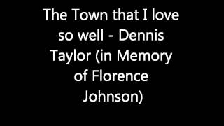 The town I love so well - Dennis Taylor in Memory of Florence "Flo" Johnson