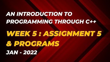 An Introduction to Programming through C++ | Week 5 : Assignment 5 & Programs | Jan 2022 | NPTEL