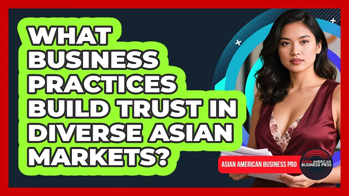 What Business Practices Build Trust In Diverse Asian Markets? - Asian American Business Pros