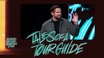 Tales of a Tour Guide | NO MATTER WHAT COMES THROUGH THOSE DOORS | Kyle Idleman