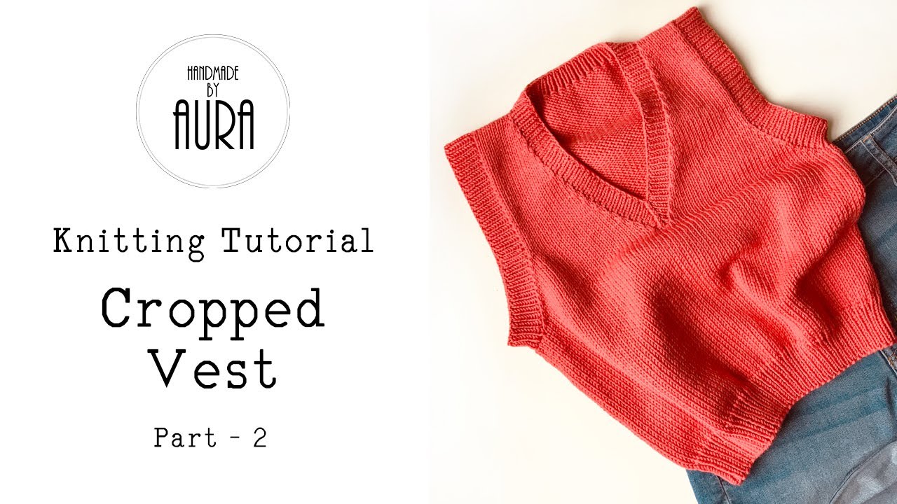 Knitting Tutorial / V neck Cropped Vest / Part 2