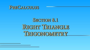 Precalculus Online - Section 8.1 - Right Triangle Trigonometry