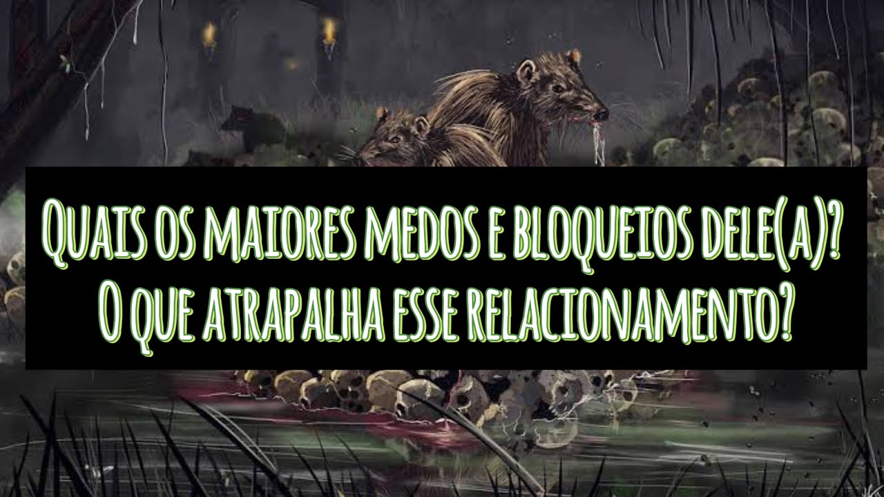 Quais os maiores medos e bloqueios dele(a)? O que atrapalha esse relacionamento?