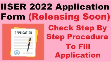IISER 2022 Application Form (On 4th May) - Steps To Fill Your IISER Application Form 2022