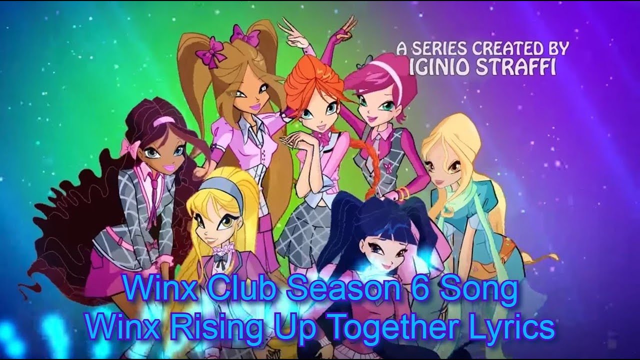 Winx Club Season 6 Song - Winx Rising Up Together Lyrics