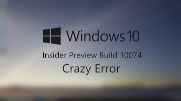 Windows 10 Build 10074 Crazy Error|1080p60|