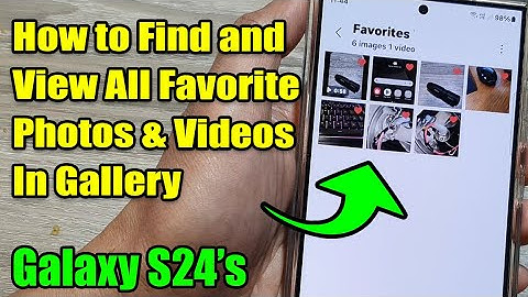Galaxy S24/S24+/Ultra: How to Find and View All Favorite Photos & Videos In Gallery