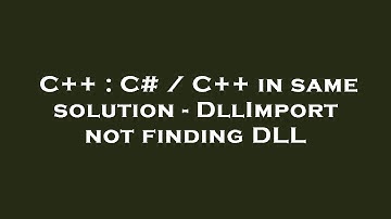 C++ : C# / C++ in same solution - DllImport not finding DLL