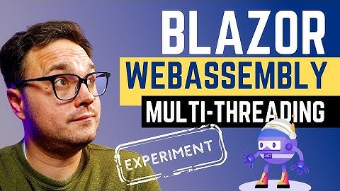 Try now! Experimental multi-threading support for Blazor WebAssembly (coming in .NET 8)