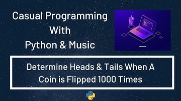 Casual Programming With Python & Music : Determine Heads & Tails When A Coin Is Flipped 1000 Times