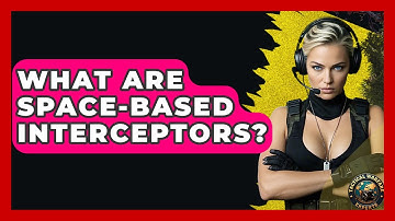 What Are Space-based Interceptors? - Tactical Warfare Experts