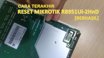 CARA TERAKHIR - RESET ROUTER MIKROTIK RB951Ui-2HnD (BERHASIL)