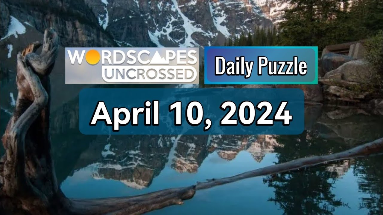 Wordscapes Uncrossed Daily Puzzle April 10, 2024 gameplay Answers