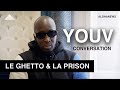 Youv  du ghetto jusqu la case prison  conversation