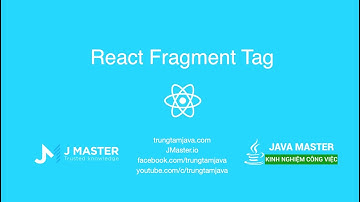 ReactJS - Thẻ Fragment | JMaster.io Trung Tâm Java