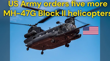 US Army orders five more MH 47G Block II helicopters