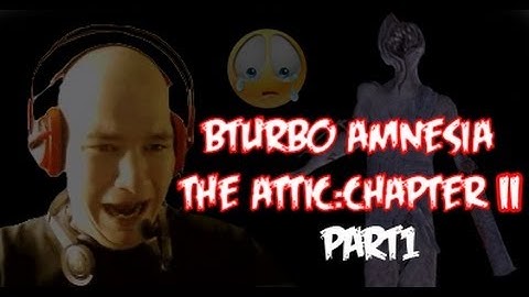BTURBO - AMNESIA [Attic:Chapter 2] PART1