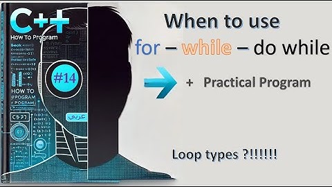 New C++ 14: 14- Loop types!! - When to use (for - while - do while) + Program Example - شرح عربي