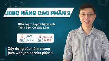 [JDBC nâng cao trong java phần 2] Xây dựng các hàm chung trong java web jsp servlet phần 2