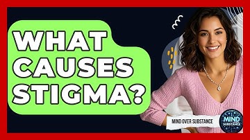 What Causes Stigma? - Mind Over Substance