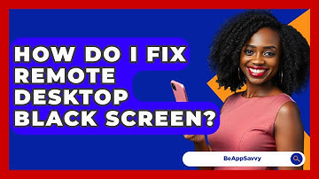 How Do I Fix Remote Desktop Black Screen? - Be App Savvy