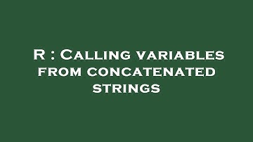 R : Calling variables from concatenated strings