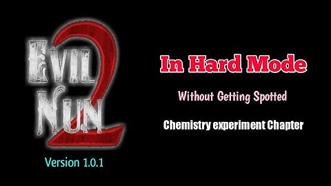 Evil Nun 2 Version 1.0.1 Without Getting Spotted In Hard Mode (Chemistry experiment)