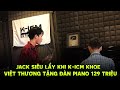 JACK siêu lầy khi K-ICM khoe được Việt Thương tặng đàn Piano 129 Triệu  | ICM Labels