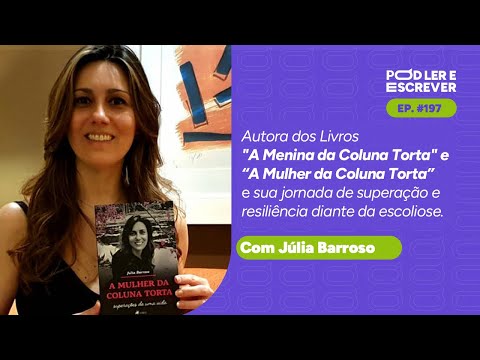 SUPERAÇÃO DIANTE DA ESCOLIOSE E O LIVRO "A MENINA DA COLUNA TORTA" (JÚLIA BARROSO) | PLE #197