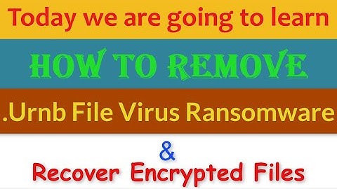 Urnb File Virus Ransomware [.Urnb] Removal and Decrypt .Urnb Files