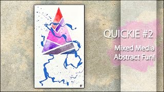 QUICKIE #2 (and 3....sort of) ~ Mixed Media Abstract Fun!