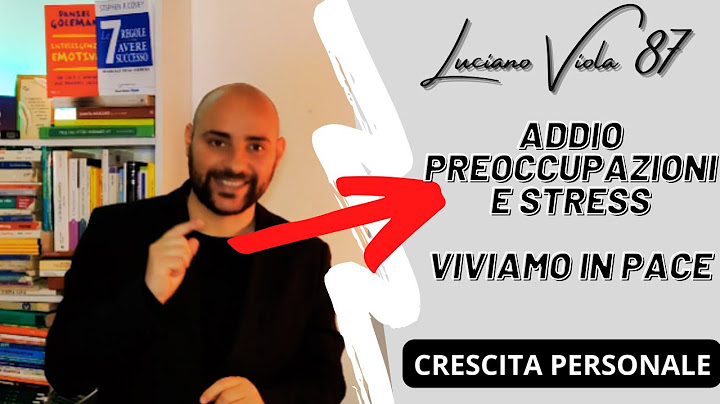 Come smettere di PREOCCUPARSI ed iniziare (finalmente) a VIVERE