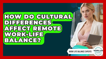 How Do Cultural Differences Affect Remote Work-Life Balance? | Work Life Balance Experts News