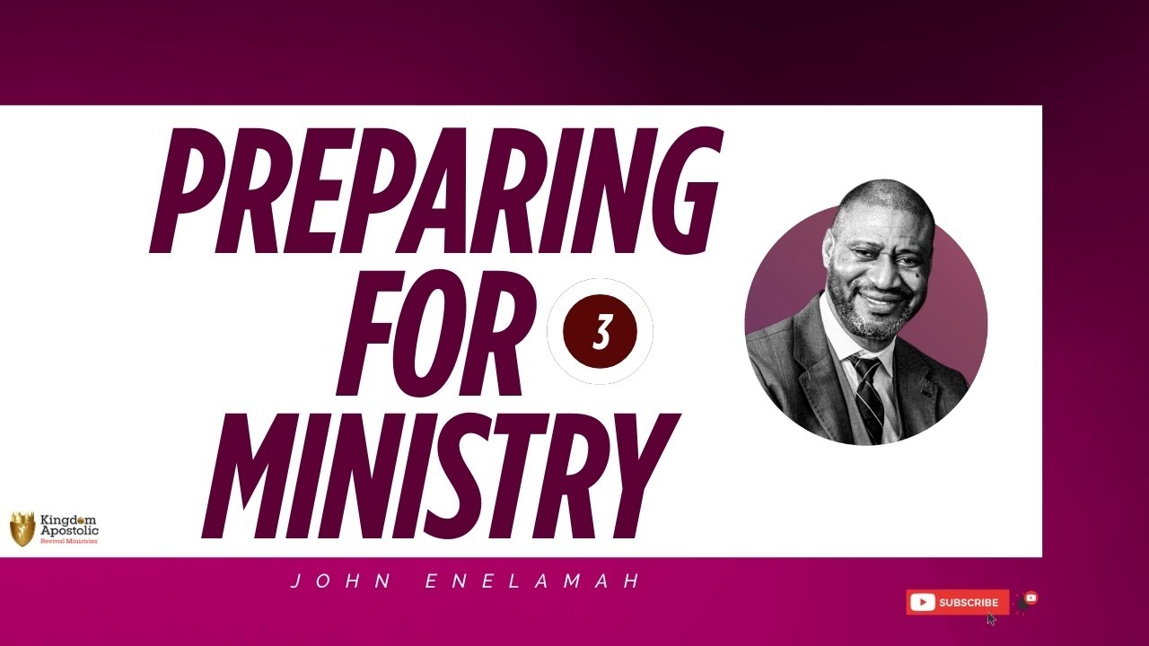 Preparing For Ministry [3] John Enelamah YouTube