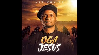Oga Jesus by Joe Praize (Lyrics)