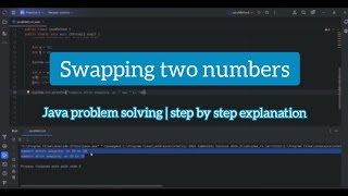 Java problem solving| swapping two numbers| step by step explanation